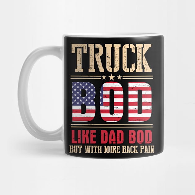 Truck Bod Like Dad Bod But With More Back Pain Happy Father Parent July 4th Day American Truckers by bakhanh123